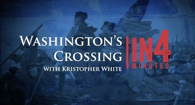Washington's Crossing in Four Minutes, American Battlefield Trust.