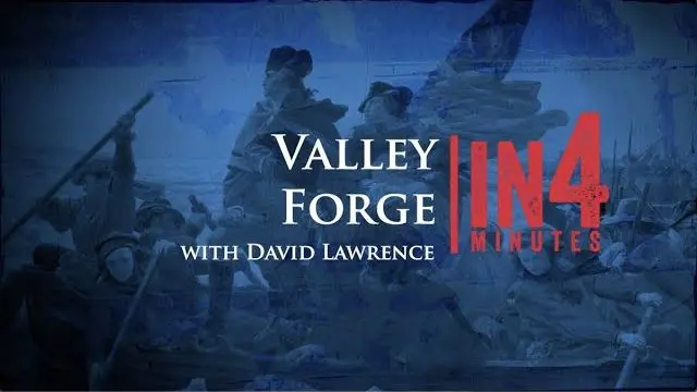 Valley Forge: The Revolutionary War in Four Minutes, with park ranger David Lawrence.